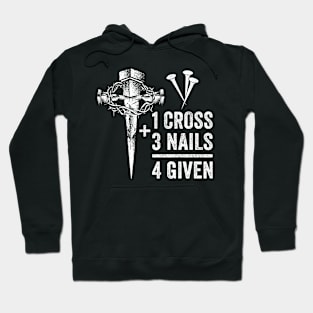 1 Cross 3 Nails 4 Given Jesus Christian Hoodie